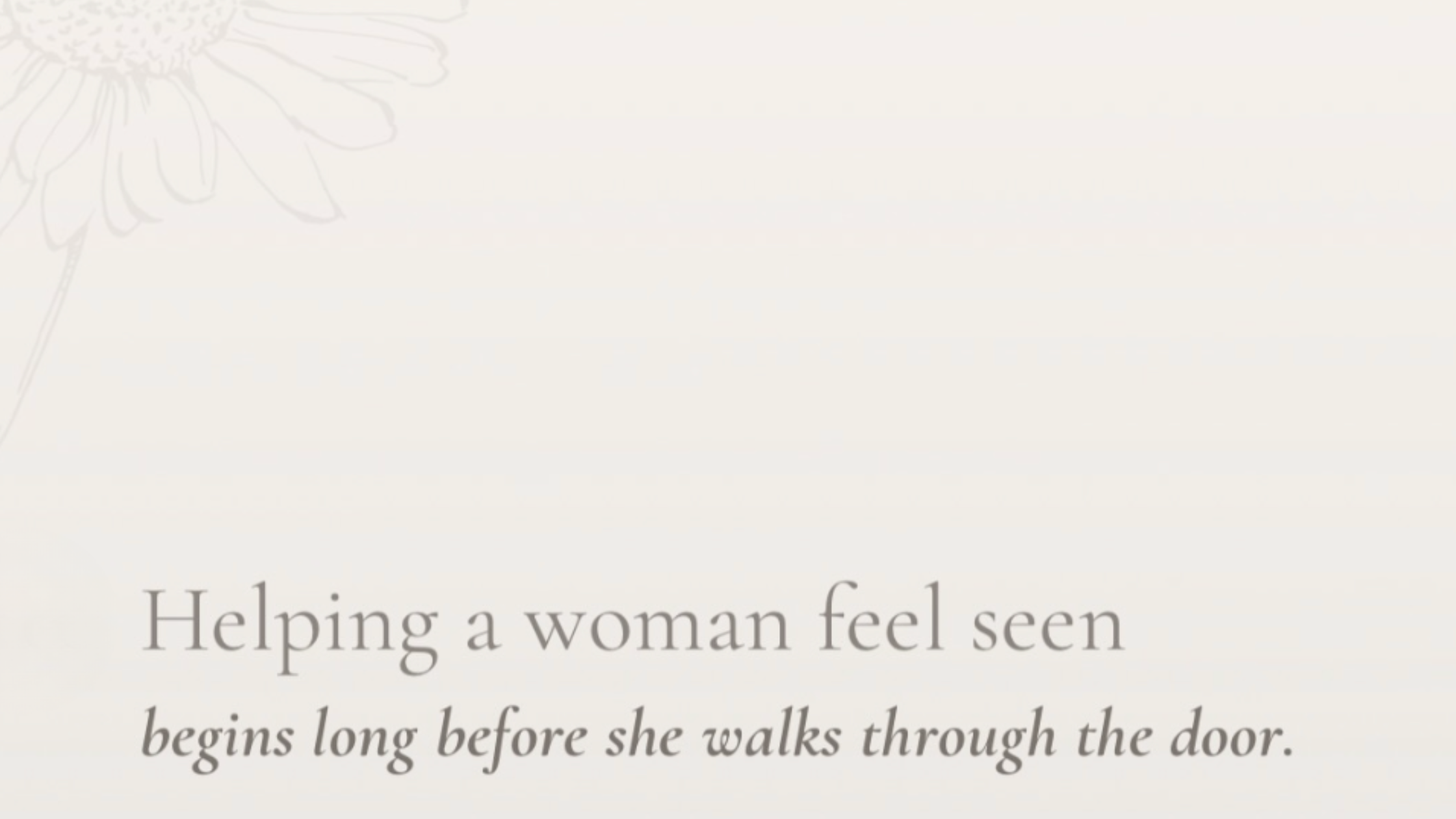 Helping women feel seen on a beige background with a subtle wildflower embossed on the edge.